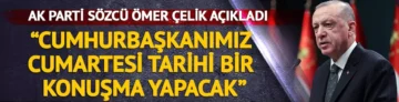 AK Parti Sözcüsü Çelik: “Cumhurbaşkanımız cumartesi sabahı tarihi bir konuşma yapacak”
