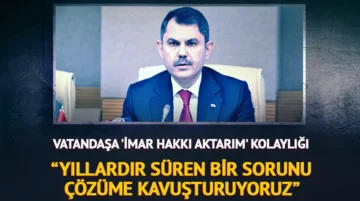 Bakan Kurum: “Yıllardır süren bir sorunu çözüme kavuşturuyoruz”