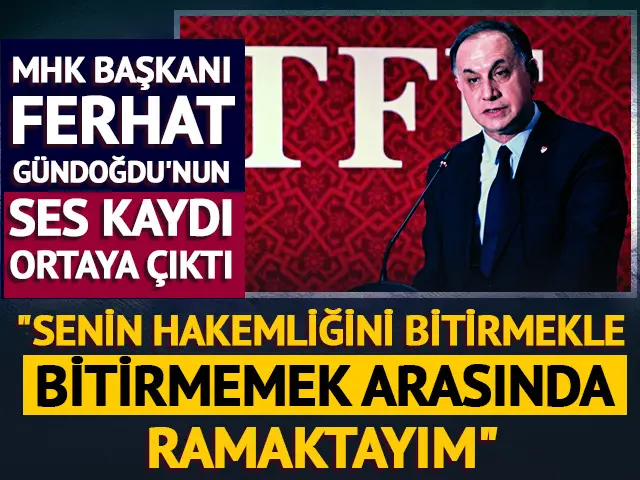 MHK Başkanı Ferhat Gündoğdu’nun ses kaydı ortaya çıktı: